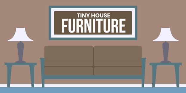 What furniture do I need for a tiny house?